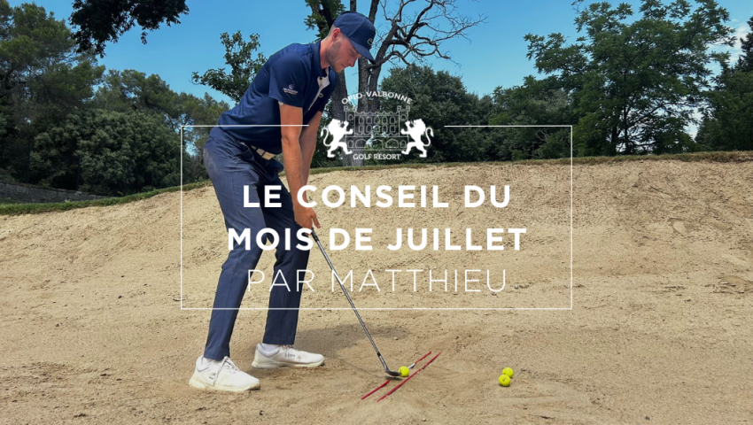 Le Conseil du mois de Juillet – par Matthieu Berti - Open Golf Club